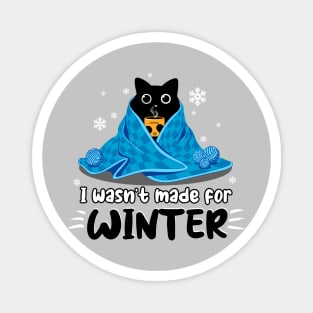 I Wasn't Made for Winter Magnet